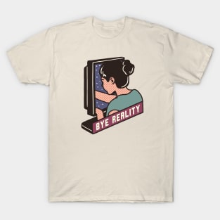 Bye Reality T-Shirt